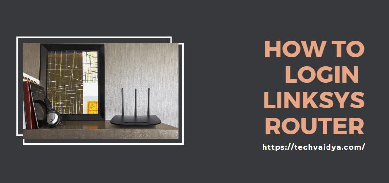 How to Login Linksys Router ?