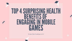 Top 4 Surprising Health Benefits of Engaging in Mobile Games
