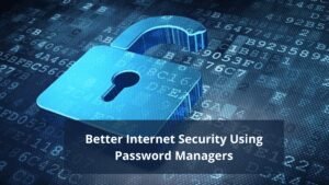 Better Internet Security Using Password Managers 300x169 1