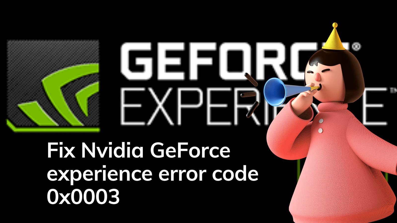 Fix Nvidia GeForce experience error code 0x0003