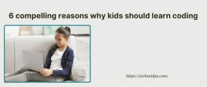 6 compelling reasons why kids should learn coding 300x127 1